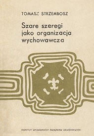 Szare szeregi jako organizacja wychowawcza : Tomasz Strzembosz