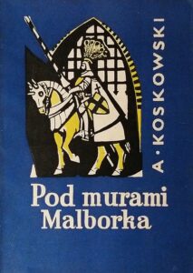 Pod murami Malborka : A.Koskowski