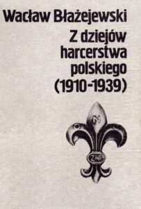 Z dziejów harcerstwa polskiego (1910-1939) : Wacław Błażejewski